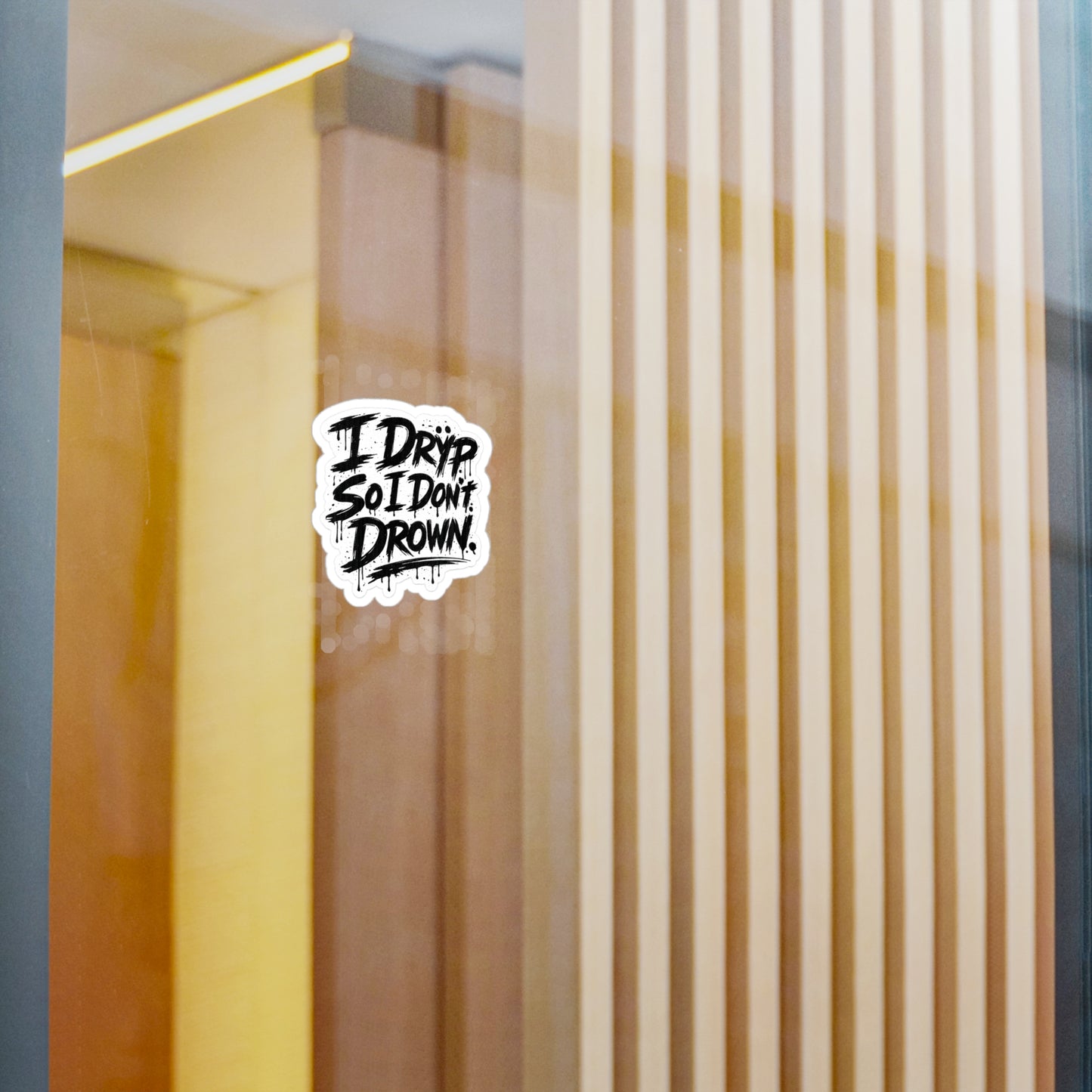 “I Drÿp So I Don’t Drown.” Decal