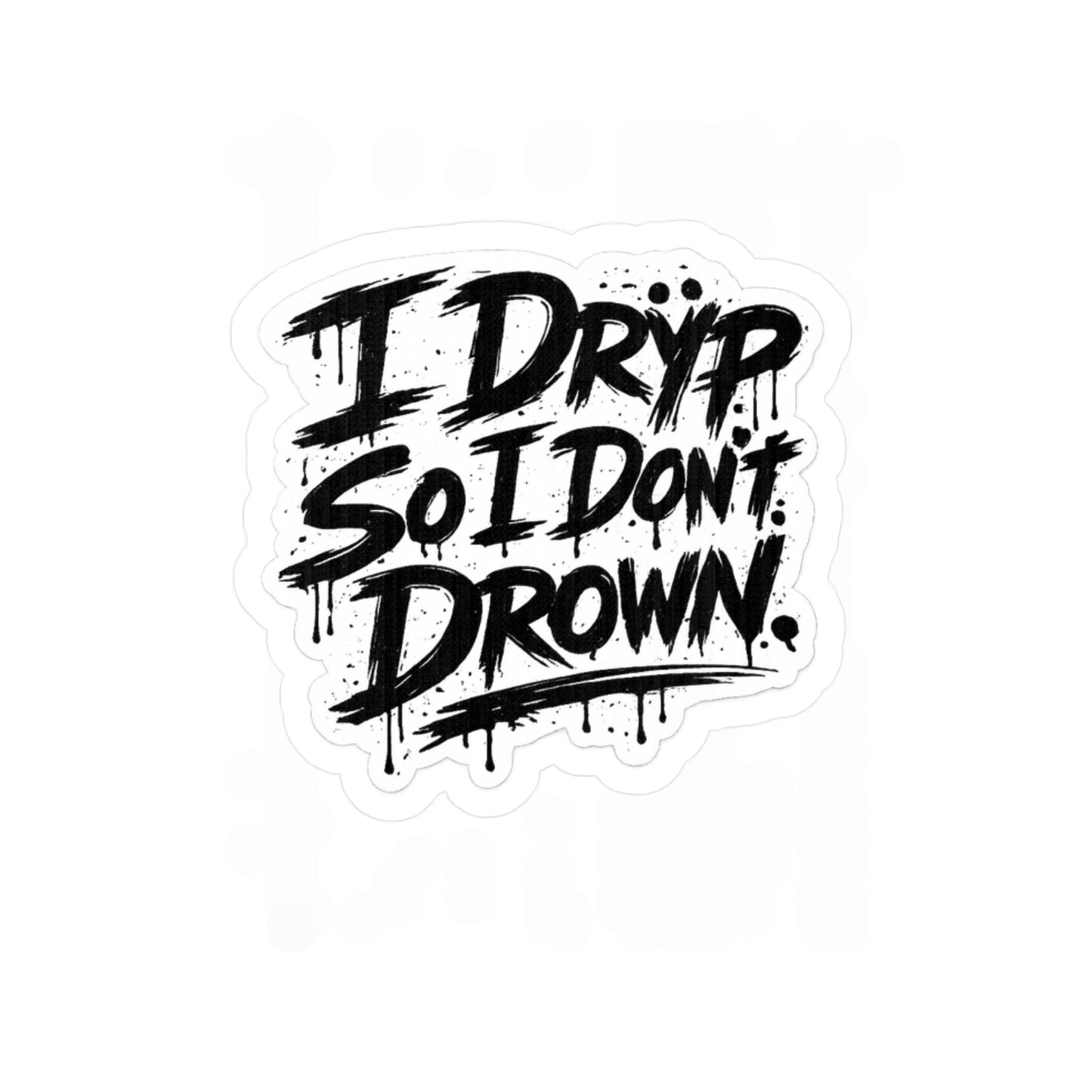 “I Drÿp So I Don’t Drown.” Decal