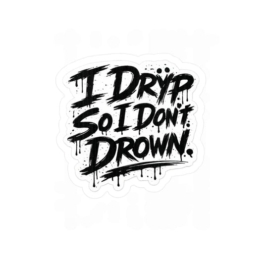 “I Drÿp So I Don’t Drown.” Decal